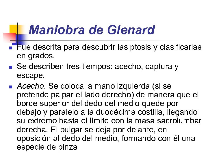 Maniobra de Glenard n n n Fue descrita para descubrir las ptosis y clasificarlas