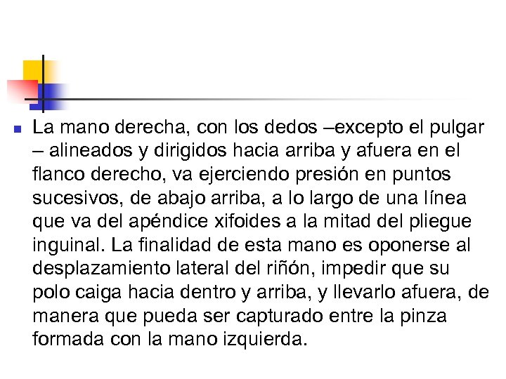 n La mano derecha, con los dedos –excepto el pulgar – alineados y dirigidos