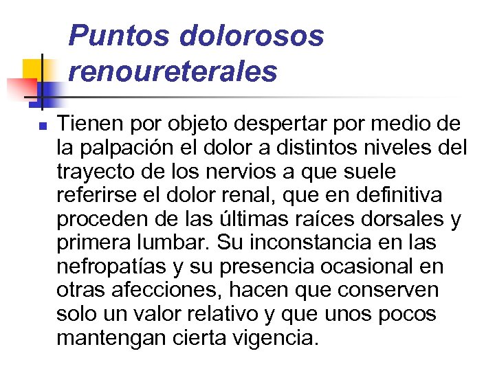 Puntos dolorosos renoureterales n Tienen por objeto despertar por medio de la palpación el