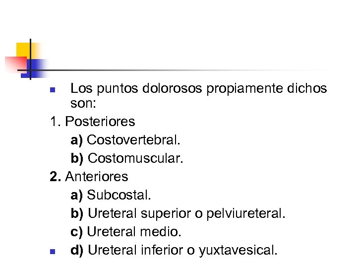 Los puntos dolorosos propiamente dichos son: 1. Posteriores a) Costovertebral. b) Costomuscular. 2. Anteriores