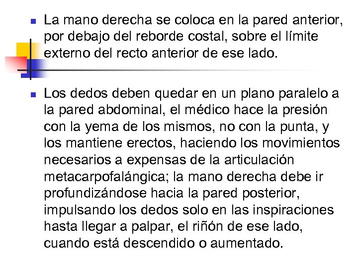 n n La mano derecha se coloca en la pared anterior, por debajo del