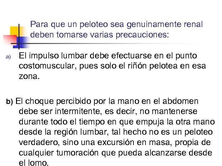 Para que un peloteo sea genuinamente renal deben tomarse varias precauciones: a) El impulso