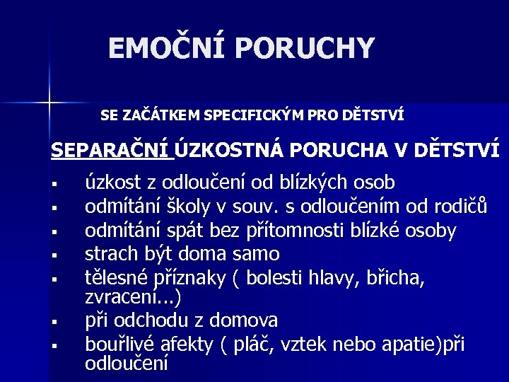 EMOČNÍ PORUCHY SE ZAČÁTKEM SPECIFICKÝM PRO DĚTSTVÍ SEPARAČNÍ ÚZKOSTNÁ PORUCHA V DĚTSTVÍ § §