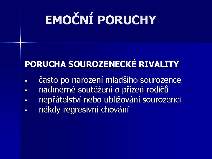 EMOČNÍ PORUCHY PORUCHA SOUROZENECKÉ RIVALITY § § často po narození mladšího sourozence nadměrné soutěžení