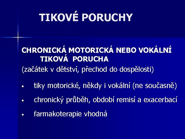 TIKOVÉ PORUCHY CHRONICKÁ MOTORICKÁ NEBO VOKÁLNÍ TIKOVÁ PORUCHA (začátek v dětství, přechod do dospělosti)