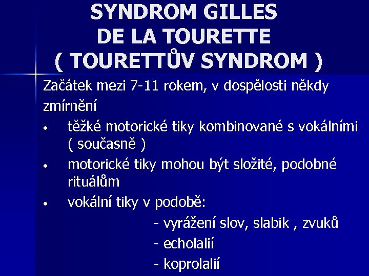 SYNDROM GILLES DE LA TOURETTE ( TOURETTŮV SYNDROM ) Začátek mezi 7 -11 rokem,