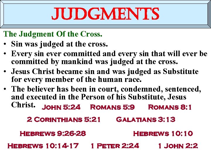 judgments The Judgment Of the Cross. • Sin was judged at the cross. •