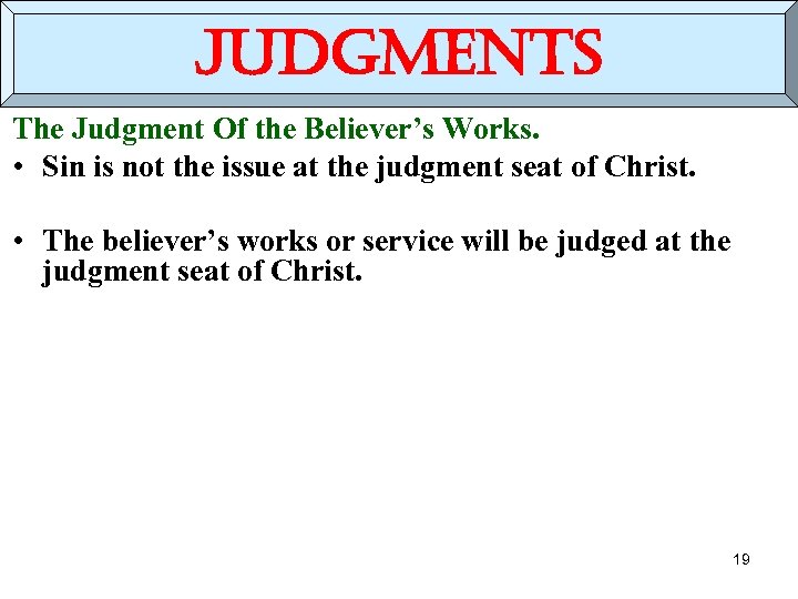 judgments The Judgment Of the Believer’s Works. • Sin is not the issue at