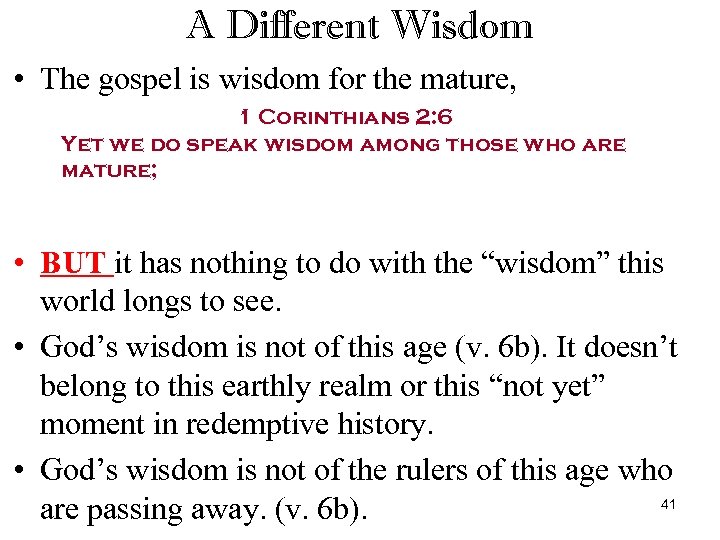 A Different Wisdom • The gospel is wisdom for the mature, 1 Corinthians 2: