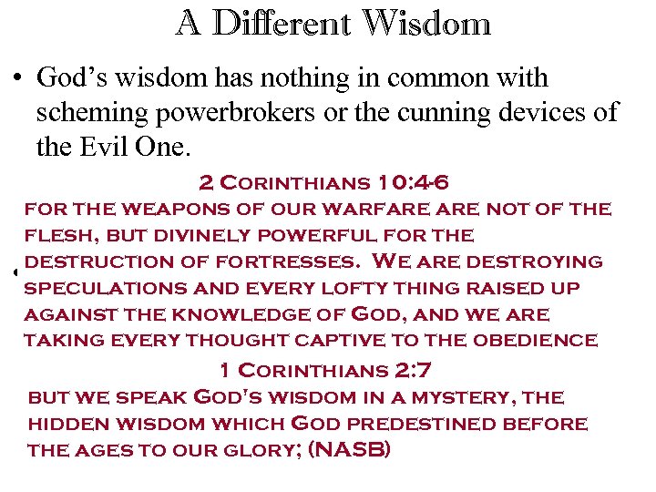 A Different Wisdom • God’s wisdom has nothing in common with scheming powerbrokers or