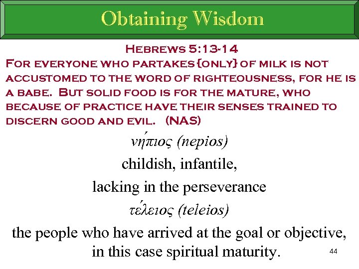 Obtaining Wisdom Hebrews 5: 13 -14 For everyone who partakes {only} of milk is