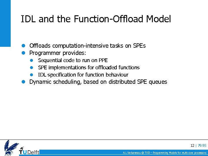 IDL and the Function-Offload Model Offloads computation-intensive tasks on SPEs Programmer provides: Sequential code