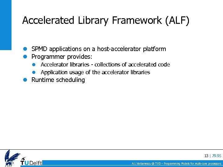 Accelerated Library Framework (ALF) SPMD applications on a host-accelerator platform Programmer provides: Accelerator libraries