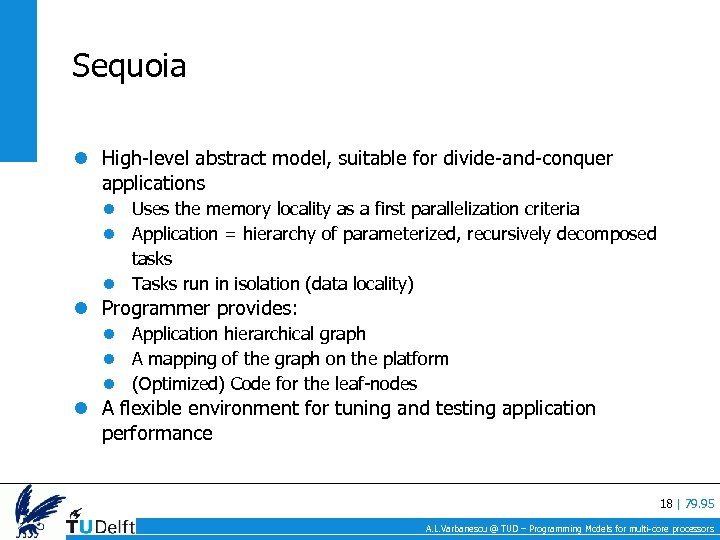 Sequoia High-level abstract model, suitable for divide-and-conquer applications Uses the memory locality as a