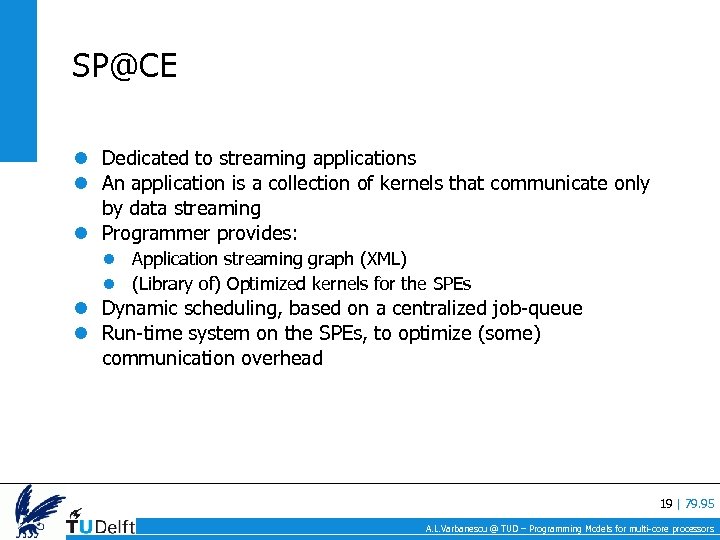 SP@CE Dedicated to streaming applications An application is a collection of kernels that communicate