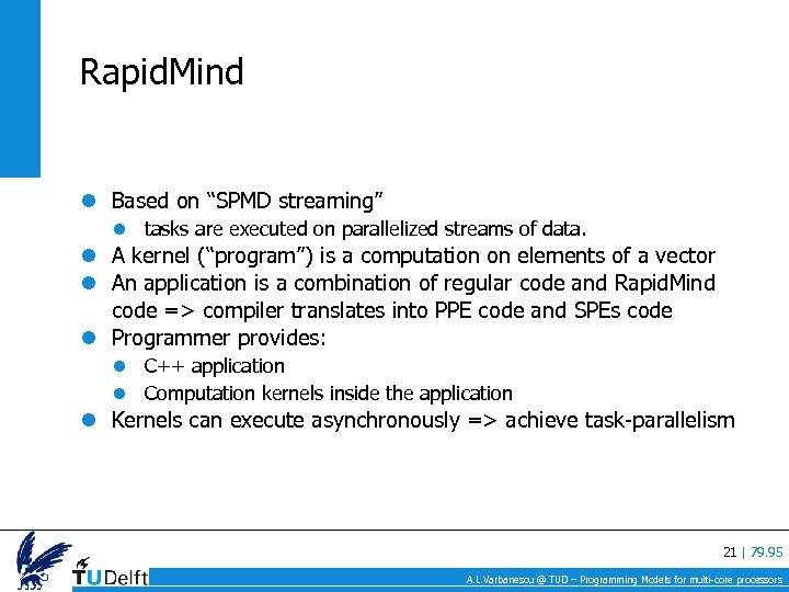 Rapid. Mind Based on “SPMD streaming” tasks are executed on parallelized streams of data.