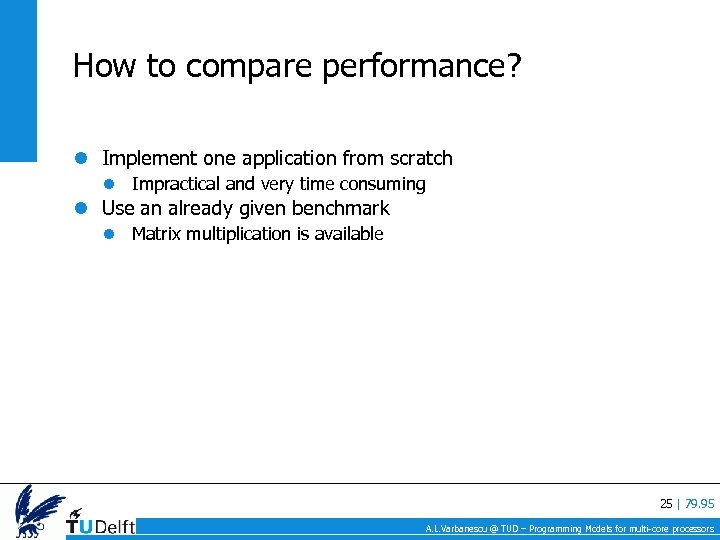 How to compare performance? Implement one application from scratch Impractical and very time consuming