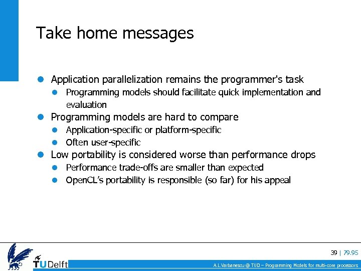 Take home messages Application parallelization remains the programmer's task Programming models should facilitate quick