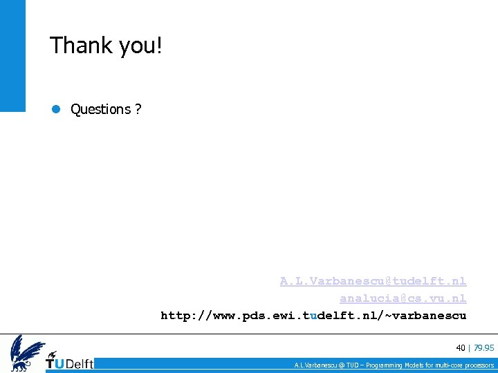 Thank you! Questions ? A. L. Varbanescu@tudelft. nl analucia@cs. vu. nl http: //www. pds.