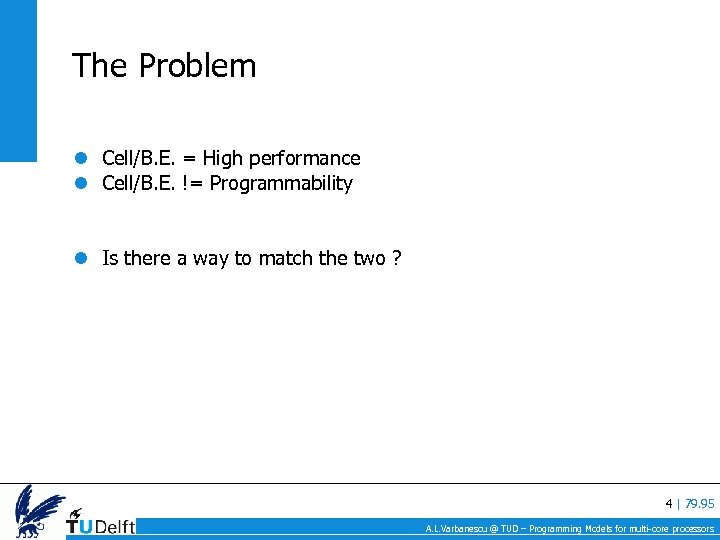 The Problem Cell/B. E. = High performance Cell/B. E. != Programmability Is there a