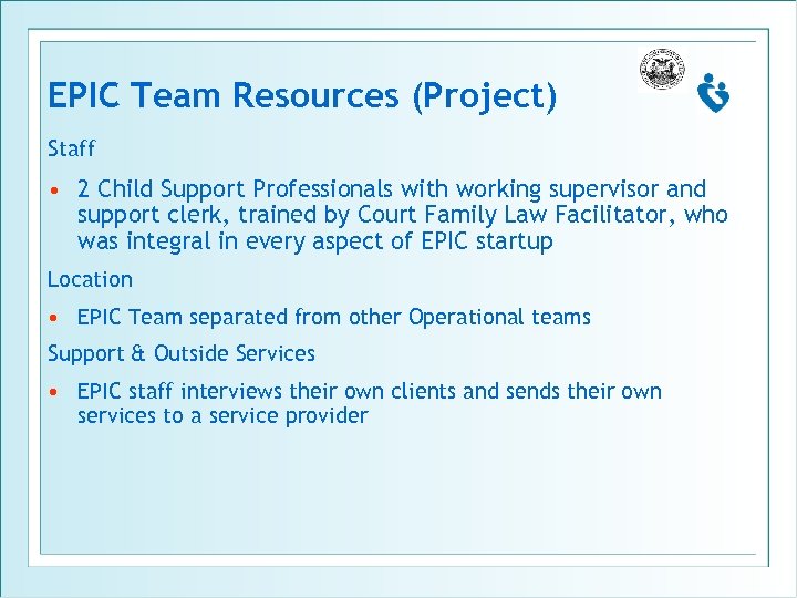 EPIC Team Resources (Project) Staff • 2 Child Support Professionals with working supervisor and
