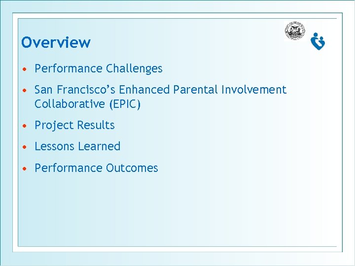 Overview • Performance Challenges • San Francisco’s Enhanced Parental Involvement Collaborative (EPIC) • Project