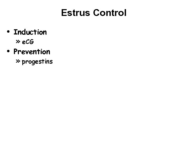 Estrus Control • Induction • Prevention » e. CG » progestins 