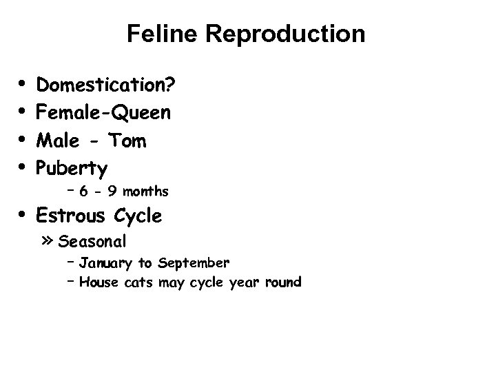 Feline Reproduction • • • Domestication? Female-Queen Male - Tom Puberty – 6 -