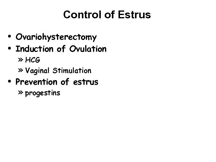 Control of Estrus • • • Ovariohysterectomy Induction of Ovulation » HCG » Vaginal