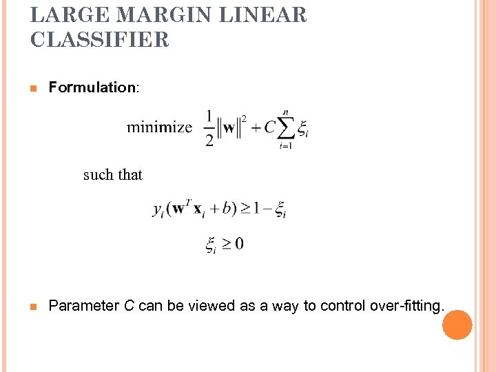 LARGE MARGIN LINEAR CLASSIFIER n Formulation: such that n Parameter C can be viewed