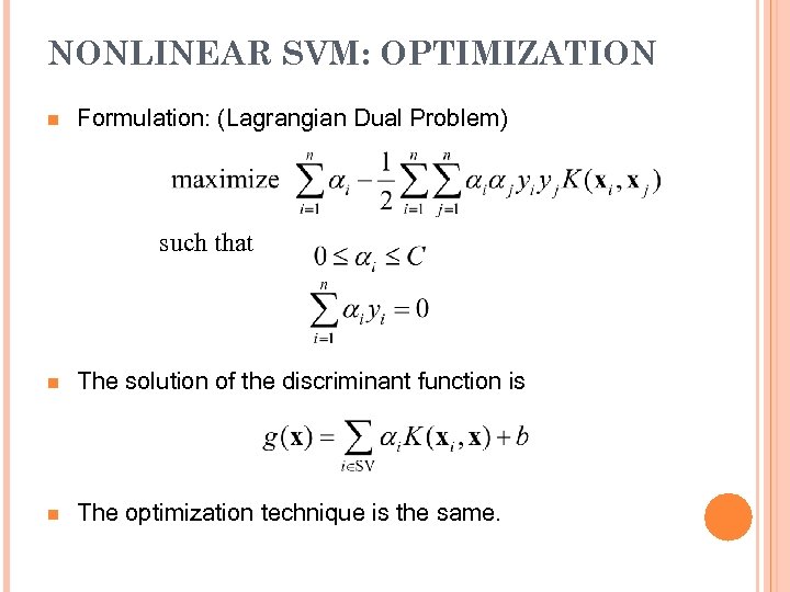 NONLINEAR SVM: OPTIMIZATION n Formulation: (Lagrangian Dual Problem) such that n The solution of