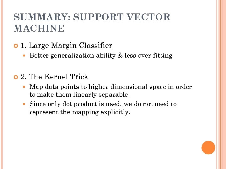 SUMMARY: SUPPORT VECTOR MACHINE 1. Large Margin Classifier Better generalization ability & less over-fitting