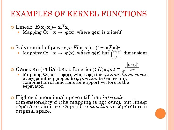 EXAMPLES OF KERNEL FUNCTIONS Linear: K(xi, xj)= xi. Txj Mapping Φ: x → φ(x),