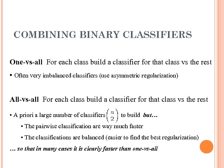 COMBINING BINARY CLASSIFIERS One-vs-all For each class build a classifier for that class vs