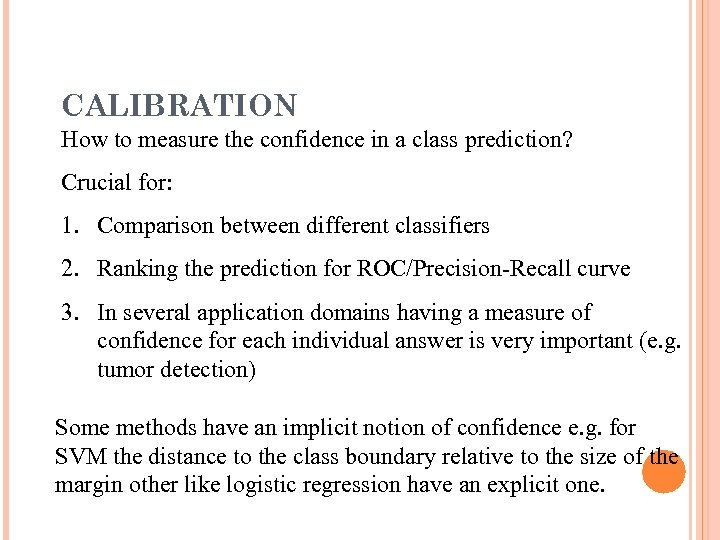 CALIBRATION How to measure the confidence in a class prediction? Crucial for: 1. Comparison