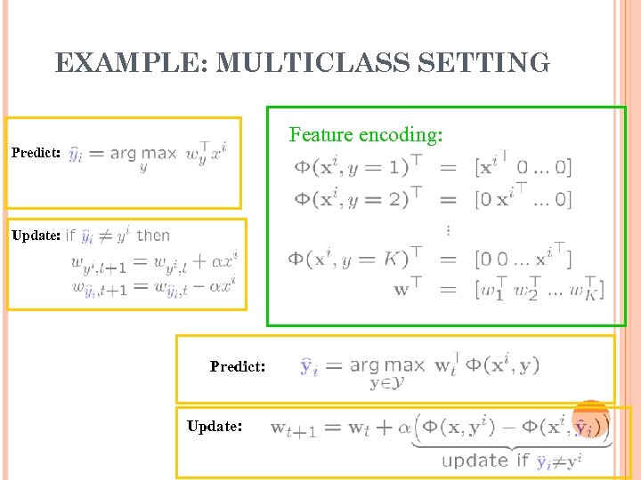 EXAMPLE: MULTICLASS SETTING Feature encoding: Predict: Update: 