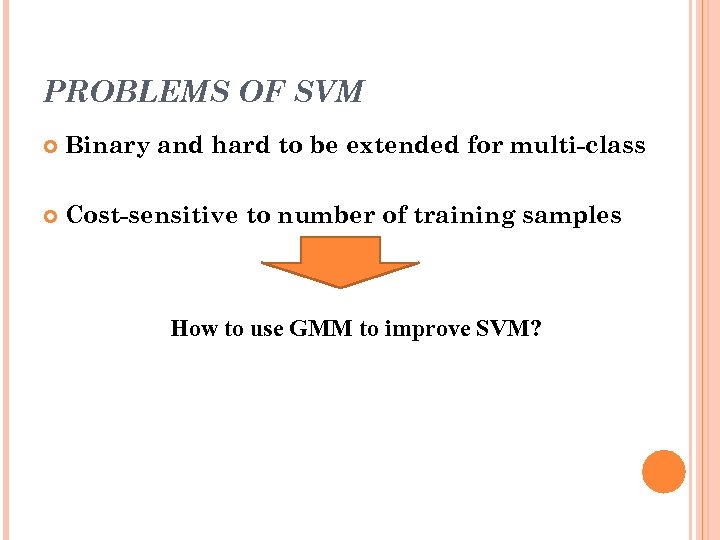 PROBLEMS OF SVM Binary and hard to be extended for multi-class Cost-sensitive to number