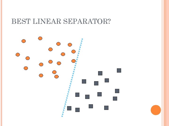 BEST LINEAR SEPARATOR? 