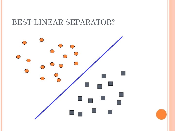 BEST LINEAR SEPARATOR? 