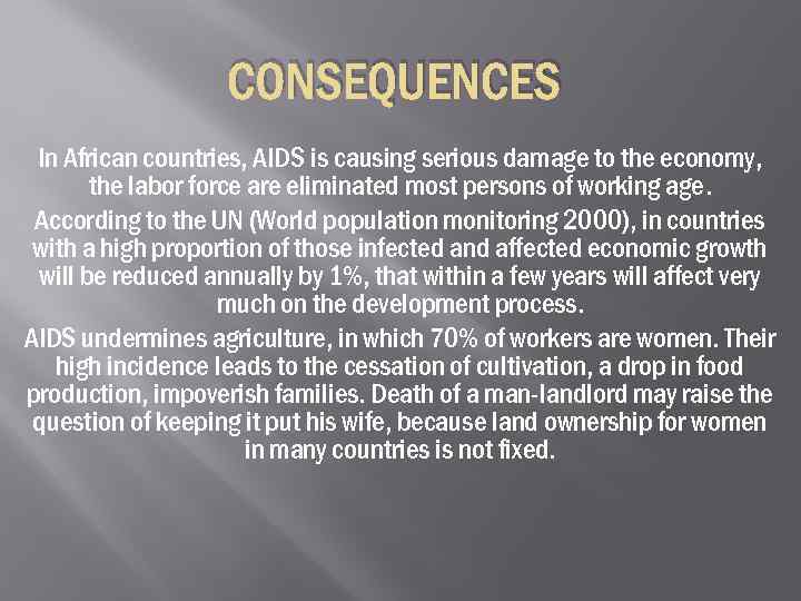 CONSEQUENCES In African countries, AIDS is causing serious damage to the economy, the labor