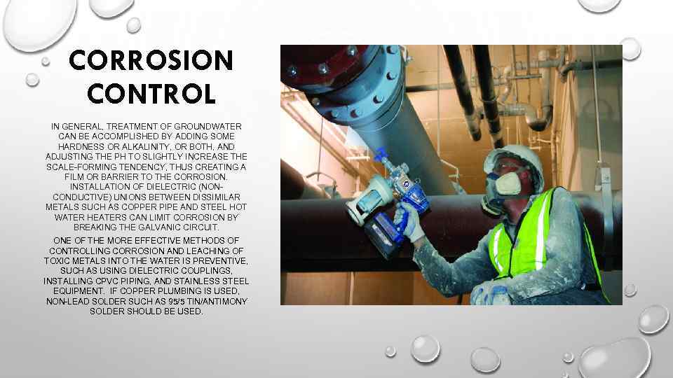 CORROSION CONTROL IN GENERAL, TREATMENT OF GROUNDWATER CAN BE ACCOMPLISHED BY ADDING SOME HARDNESS
