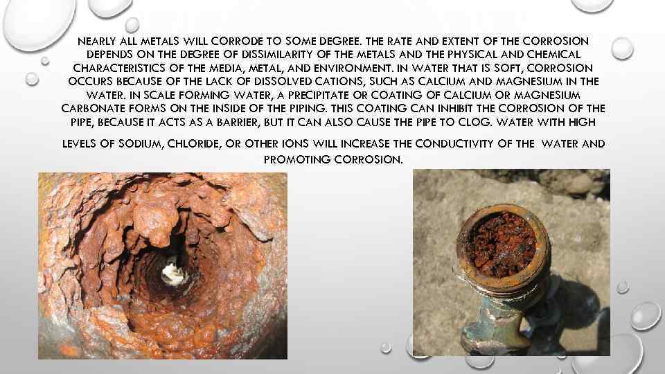 NEARLY ALL METALS WILL CORRODE TO SOME DEGREE. THE RATE AND EXTENT OF THE