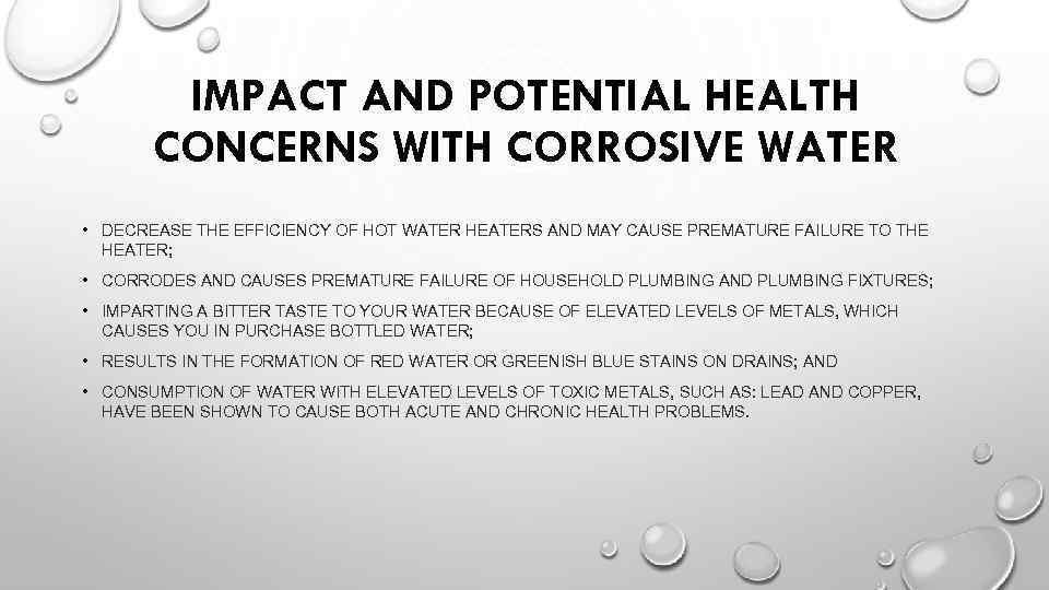 IMPACT AND POTENTIAL HEALTH CONCERNS WITH CORROSIVE WATER • DECREASE THE EFFICIENCY OF HOT