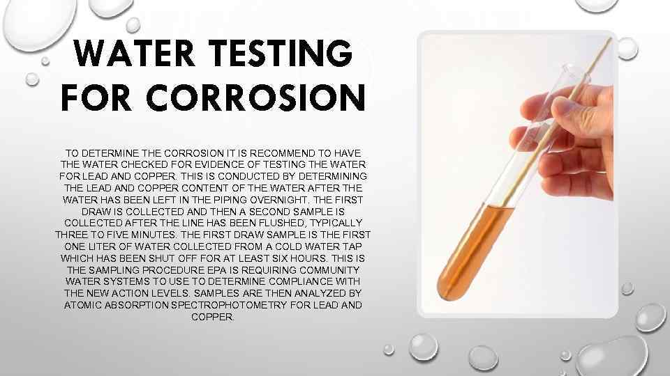 WATER TESTING FOR CORROSION TO DETERMINE THE CORROSION IT IS RECOMMEND TO HAVE THE