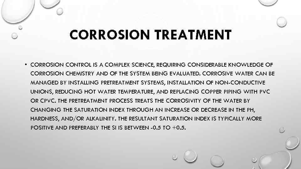 CORROSION TREATMENT • CORROSION CONTROL IS A COMPLEX SCIENCE, REQUIRING CONSIDERABLE KNOWLEDGE OF CORROSION