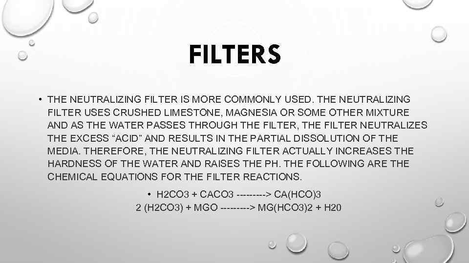 FILTERS • THE NEUTRALIZING FILTER IS MORE COMMONLY USED. THE NEUTRALIZING FILTER USES CRUSHED
