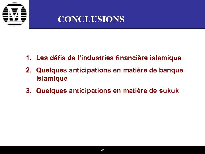 CONCLUSIONS 1. Les défis de l’industries financière islamique 2. Quelques anticipations en matière de