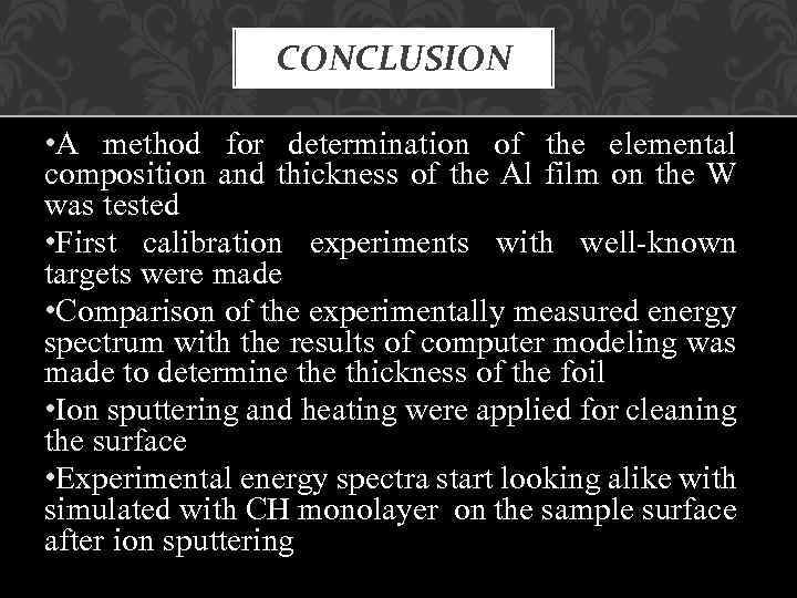 CONCLUSION • A method for determination of the elemental composition and thickness of the