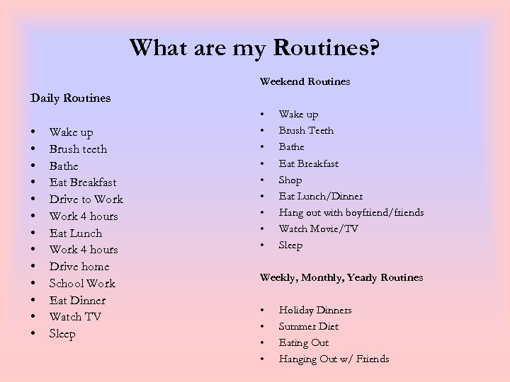 What are my Routines? Weekend Routines Daily Routines • • • • Wake up
