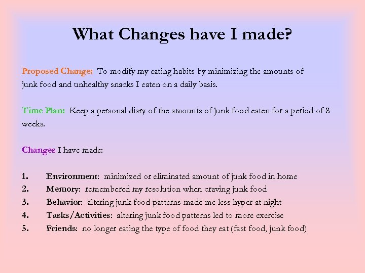 What Changes have I made? Proposed Change: To modify my eating habits by minimizing